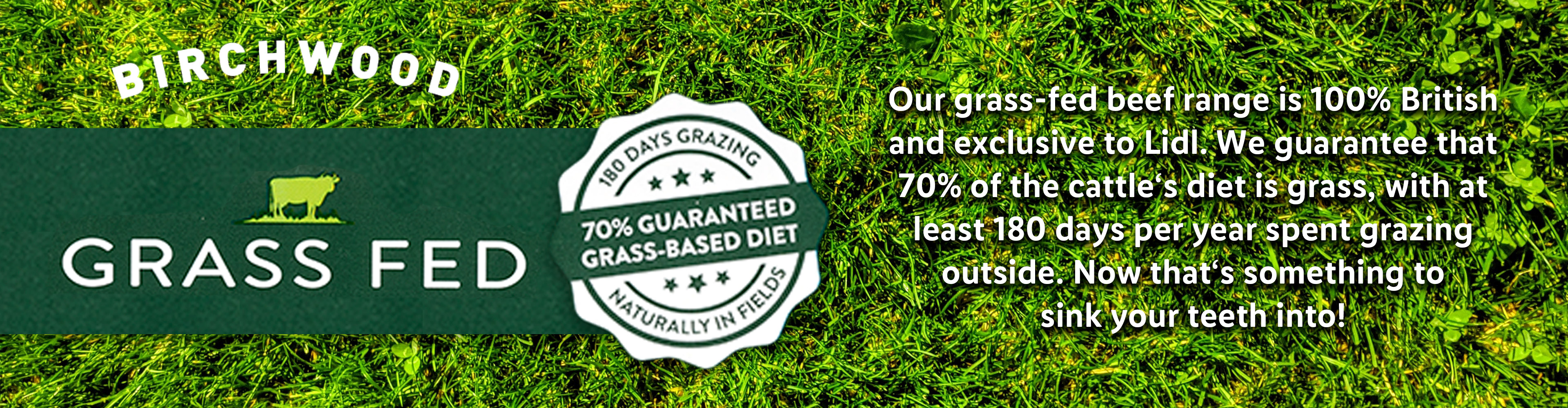 Birchwood: Grass-fed beef, 70% guaranteed grass-based diet.